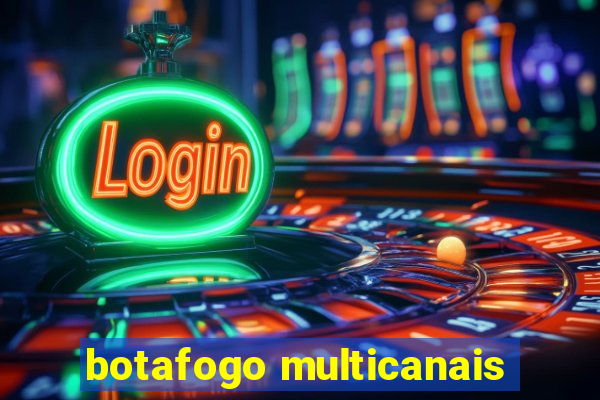 botafogo multicanais